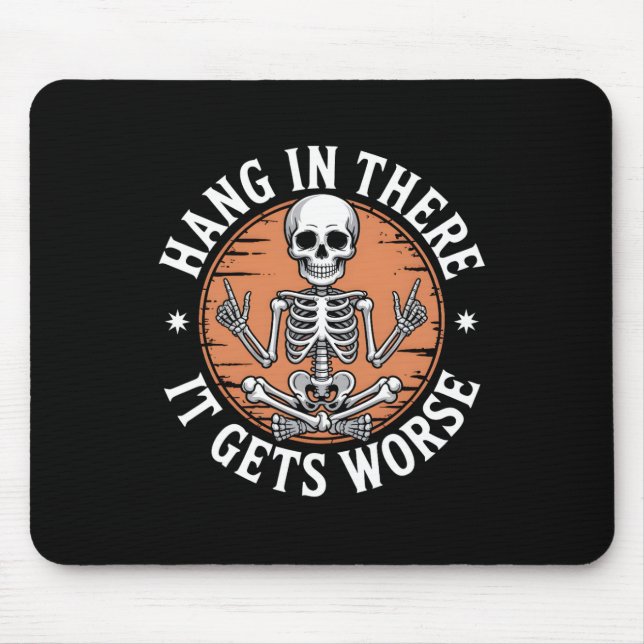 Mousepad Hang In There It Gets Worse Skeleton Humor  (Frente)
