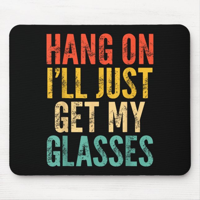 Mousepad Hang On I'll Just Get My Gles  (Frente)