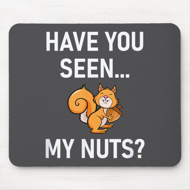 Mousepad Have You Seen My Nuts, Squirrel Pun Funny, Jokes,  (Frente)