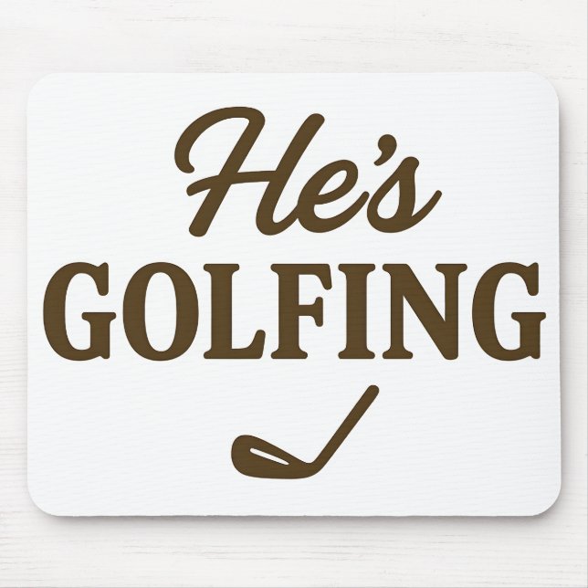 Mousepad He's Golfing Funny Golfer MOM Golfing Weekend Fun (Frente)