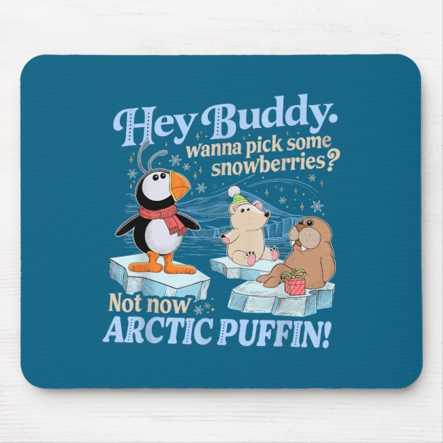 Mousepad Hey Buddy W Ck Some Snowberries Not Now Arctic Puf (Frente)