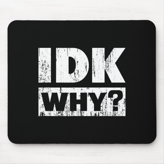 Mousepad Hilariously Funny Tees For Idk Why_ I Don't Know_  (Frente)