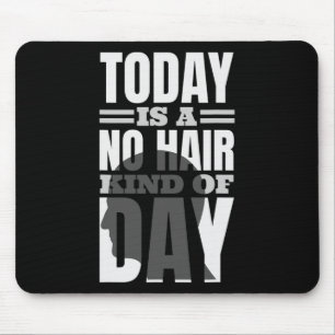 Mousepad Hoje É Um Dia Sem Cabelo