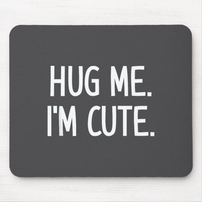 Mousepad Hug Me. I'm Cute. Funny, Jokes, Sarcastic  (Frente)