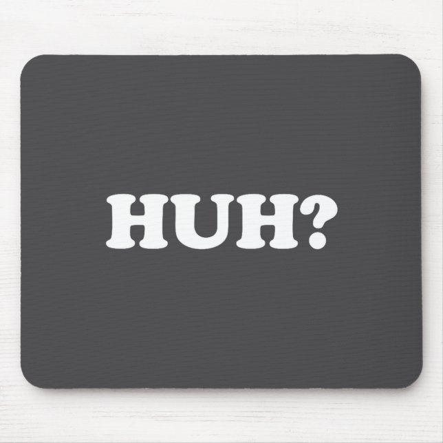 Mousepad Huh_ Funny Saying Sarcastic Novelty Tee That Says  (Frente)