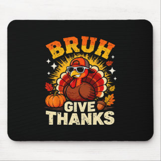 Mousepad Humor Bruh Give Thanks Funny Thanksgiving Turkey B