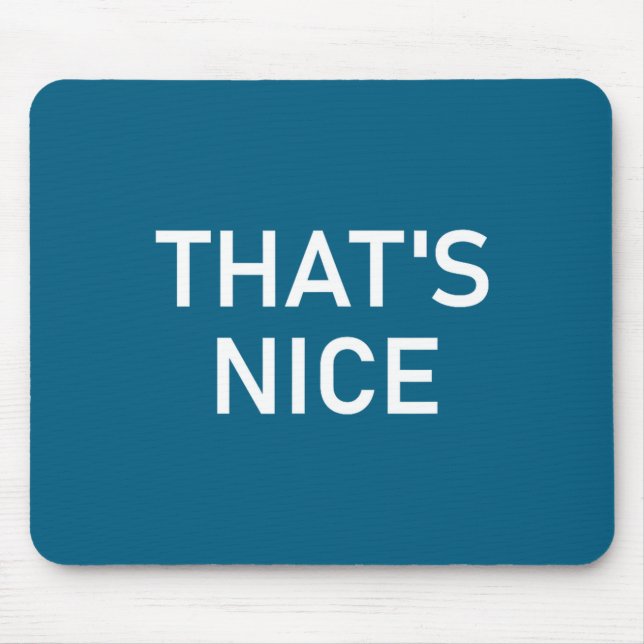 Mousepad Humor Quotes And Sayings Tees, That's Nice, Funny, (Frente)