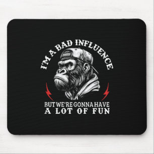 Mousepad I'm Uma Influência Má, mas nós're Go