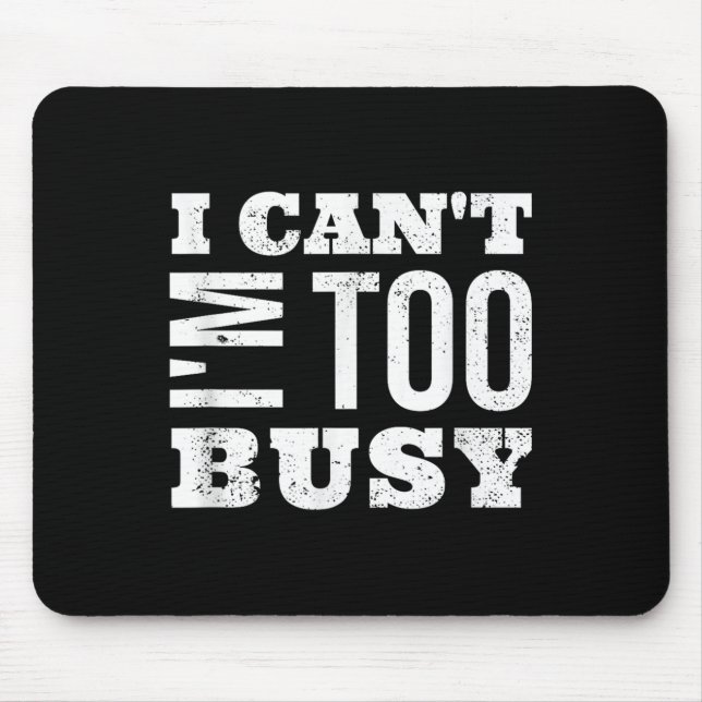 Mousepad I Cant I Am Too Busy  (Frente)