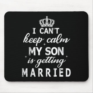 Mousepad I Can't Keep Calm My Son Is Getting Married Happy 