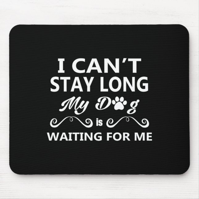 Mousepad I Can't Stay Long My Dog Is Waiting For Me Premium (Frente)