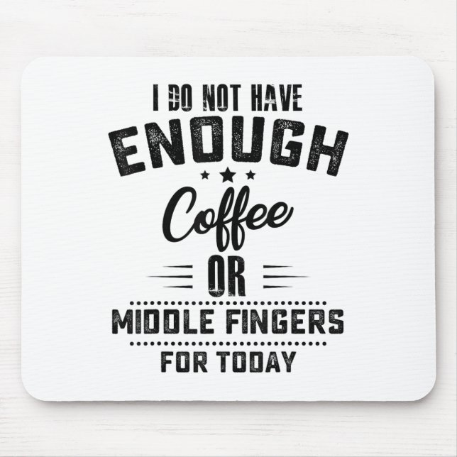 Mousepad I Do Not Have Enough Coffee Or Middle Fingers For  (Frente)