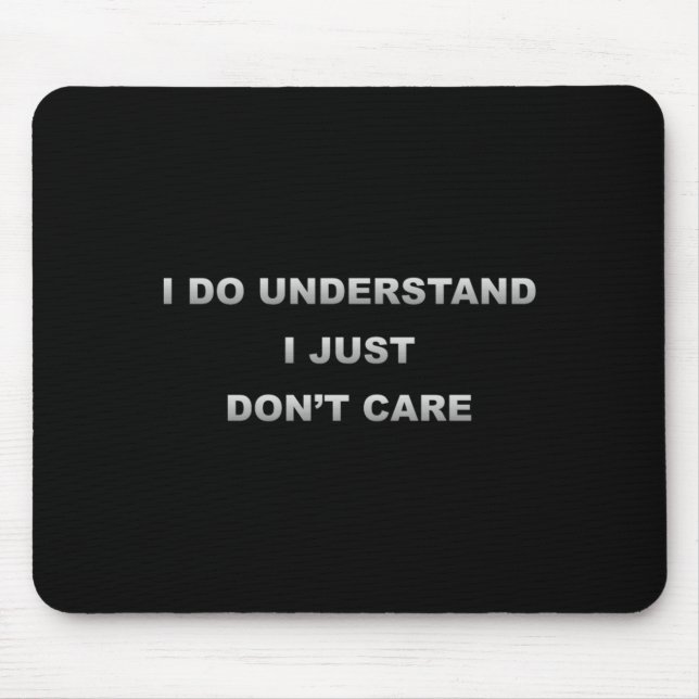 Mousepad I Do Understand I Just Dont Care  (Frente)