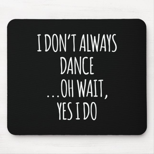 Mousepad I Don't Always Dance Oh Wait - Cute Dancer Long Sl (Frente)