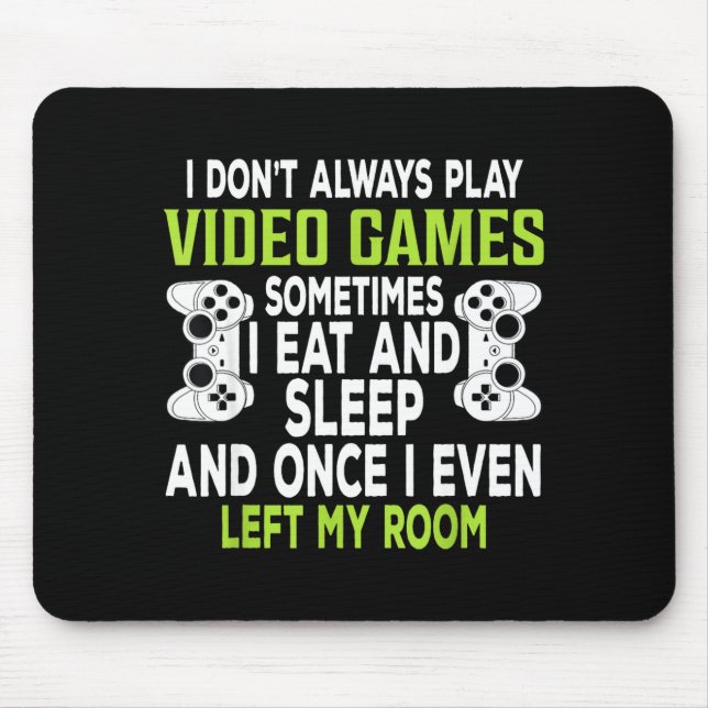 Mousepad I Don't Always Play Video Games Funny Gamer Gift B (Frente)
