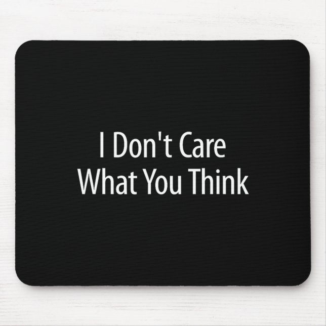 Mousepad I Don't Care What You Think -  (Frente)