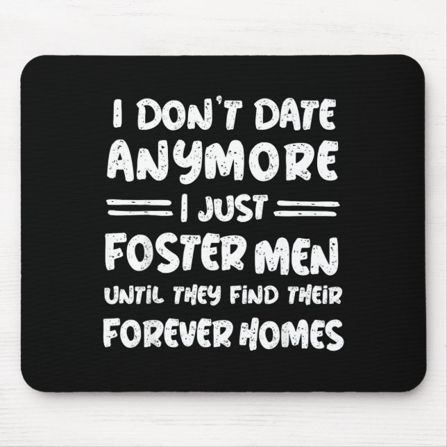 Mousepad I Don't Date Anymore I Just Foster Men Funny  (Frente)
