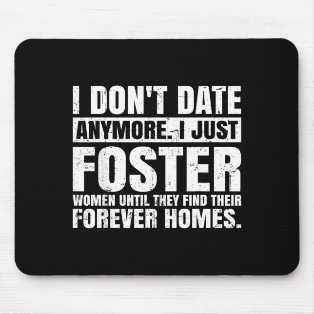 Mousepad I Don't Date Anymore I Just Foster Women Funny Sin (Frente)
