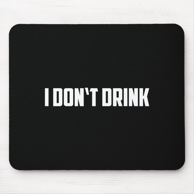 Mousepad I Don't Drink Shirt - Funny I Don't Drink Alcohol  (Frente)