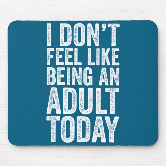 Mousepad I Don't Feel Like Being An Adult Today Sarcastic  (Frente)