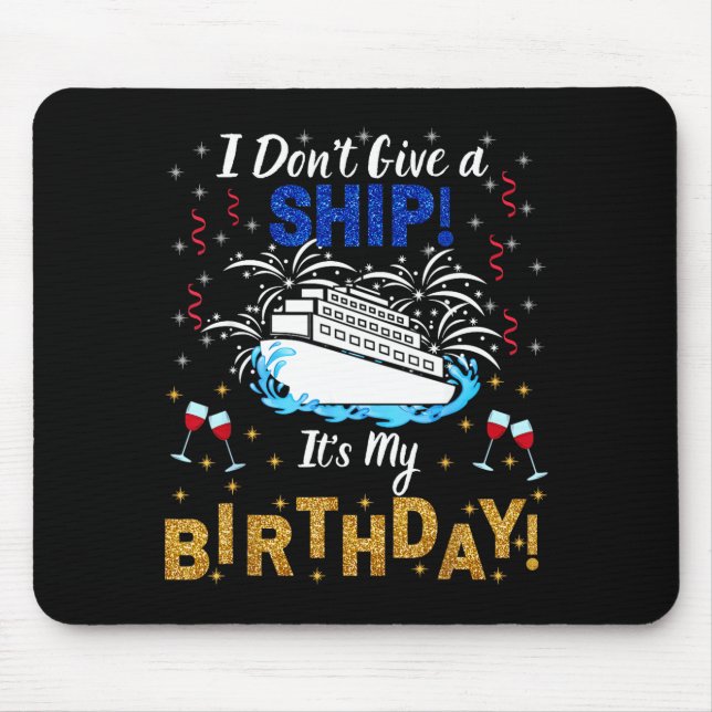 Mousepad I Don't Give A Ship. It's My Birthday. Cruise Ship (Frente)