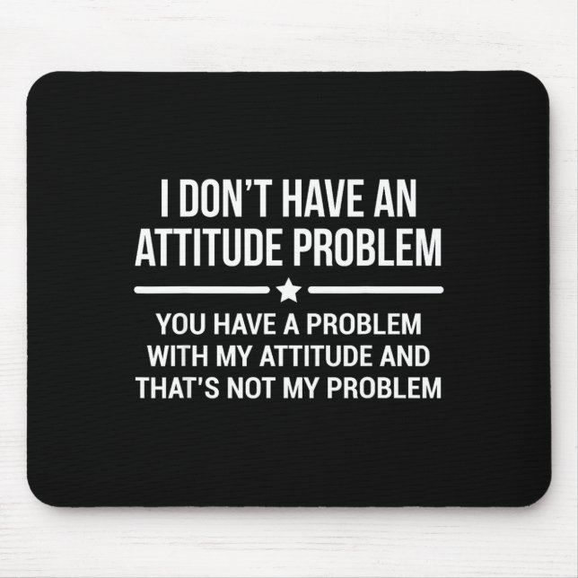 Mousepad I Don't Have An Attitude Problem Funny Sarcasm  (Frente)