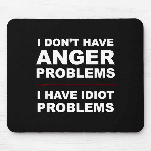 Mousepad I Don't Have Anger Problems - I Have Idiot Problem (Frente)