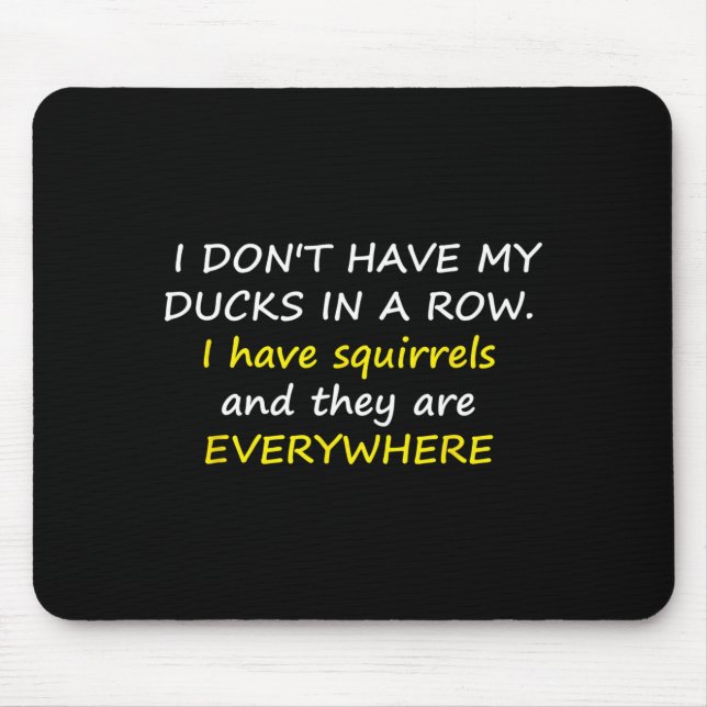 Mousepad I Don't Have My Ducks In A Row.  (Frente)