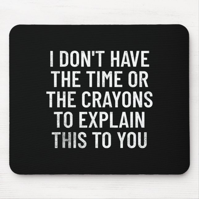 Mousepad I Don't Have The Time Or The Crayons To Explain Th (Frente)