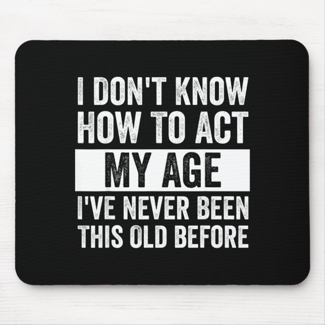 Mousepad I Don't Know How To Act - I've Never Been This Old (Frente)