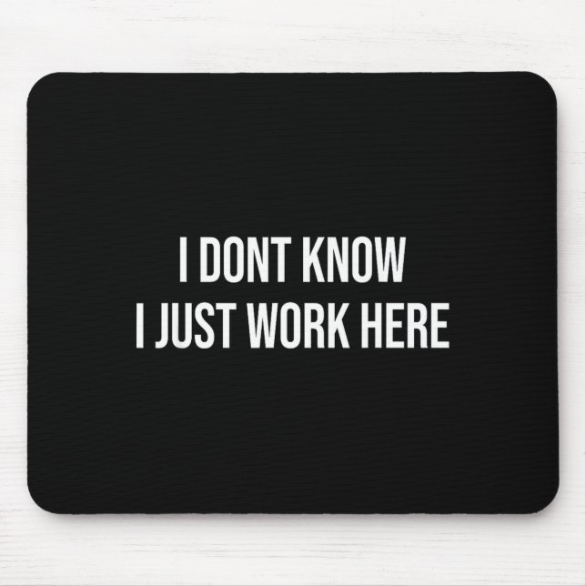 Mousepad I Don't Know I Just Work Here  (Frente)