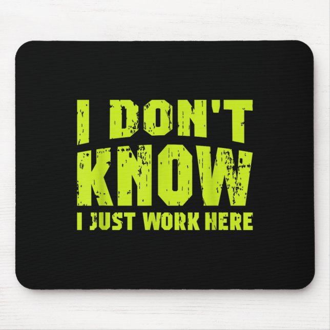 Mousepad I Don't Know I Just Work Here  (Frente)
