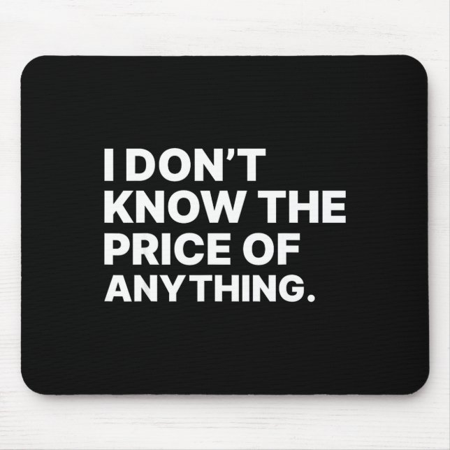 Mousepad I Don't Know The Price Of Anything Funny Quote Hum (Frente)