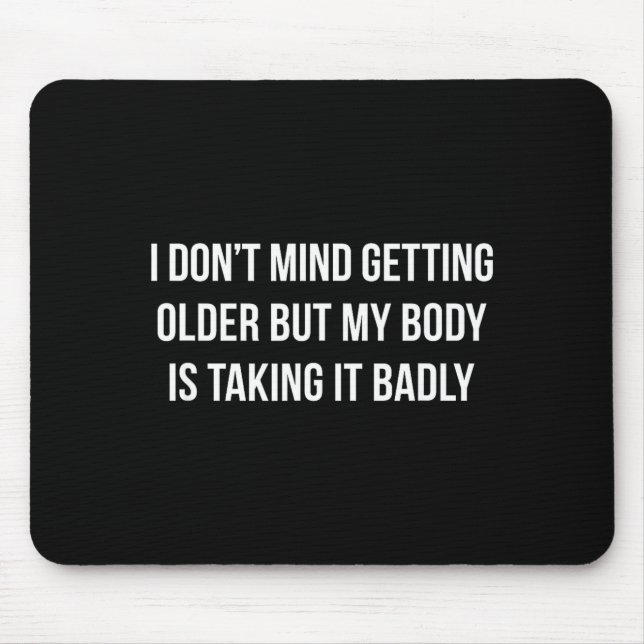 Mousepad I Don't Mind Getting Older But My Body Is Taking I (Frente)