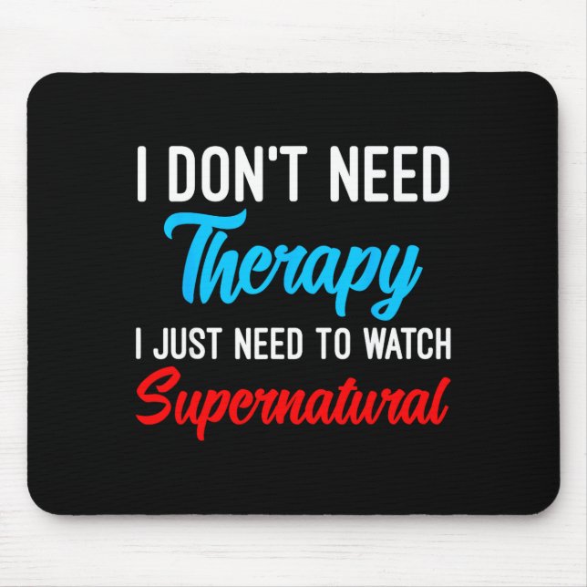 Mousepad I Don't Need Therapy I Just Need To Watch Supernat (Frente)