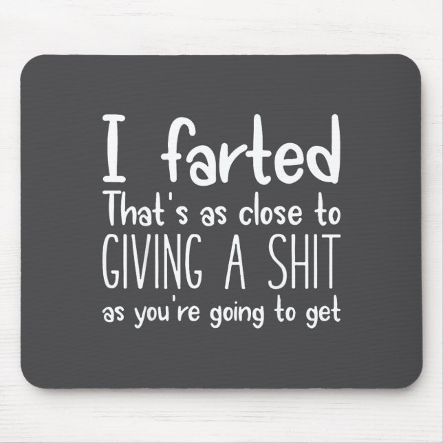 Mousepad I Farted That's As Close To Giving A As You're Goi (Frente)