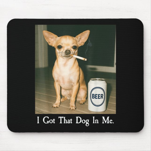 Mousepad I Got That Dog In Me Funny Chihuahua Smoking Beer  (Frente)