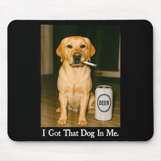 Mousepad I Got That Dog In Me Funny Retriever Smoking Beer  (Frente)