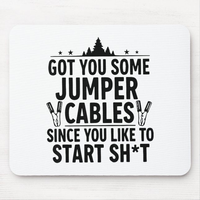 Mousepad I Got You Some Jumper Cables Since You Like To Sta (Frente)