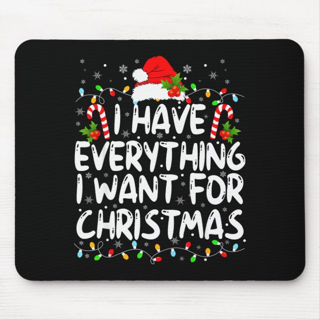 Mousepad I Have Everything I Want For Christmas Its Me I'm  (Frente)