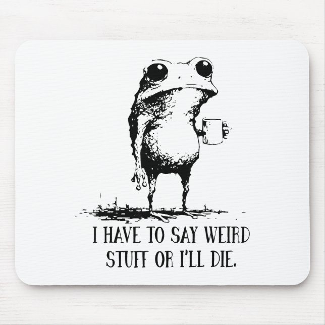 Mousepad I Have To Say Weird Stuff Or I'll Die Frog Drinkin (Frente)
