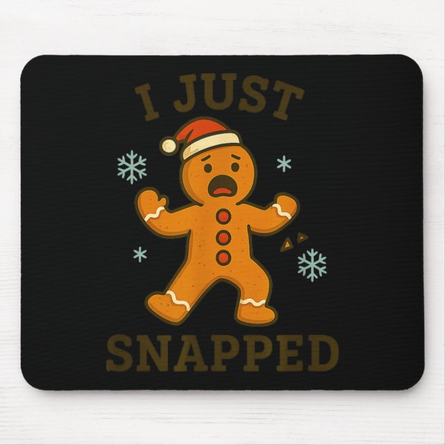 Mousepad I Just Snapped Funny Gingerbread Christmas  (Frente)