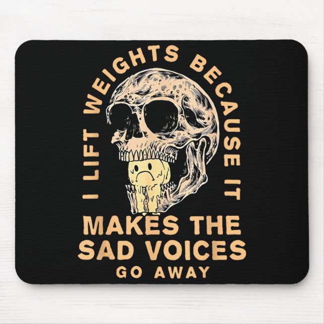Mousepad I Lift Weights Because It Makes The Sad Voices Go  (Frente)