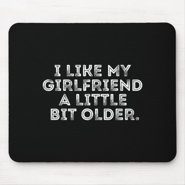 Mousepad I Like My Girlfriend A Little Bit Older Funny Sayi (Frente)