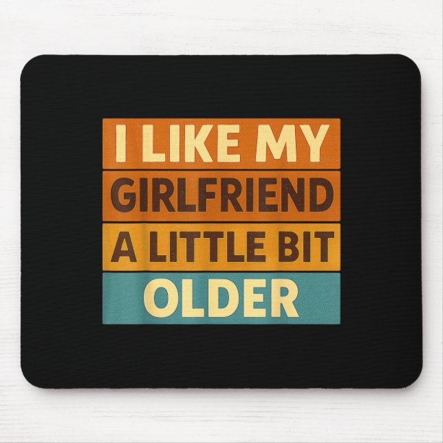 Mousepad I Like My Girlfriend A Little Bit Older Funny Sayi (Frente)