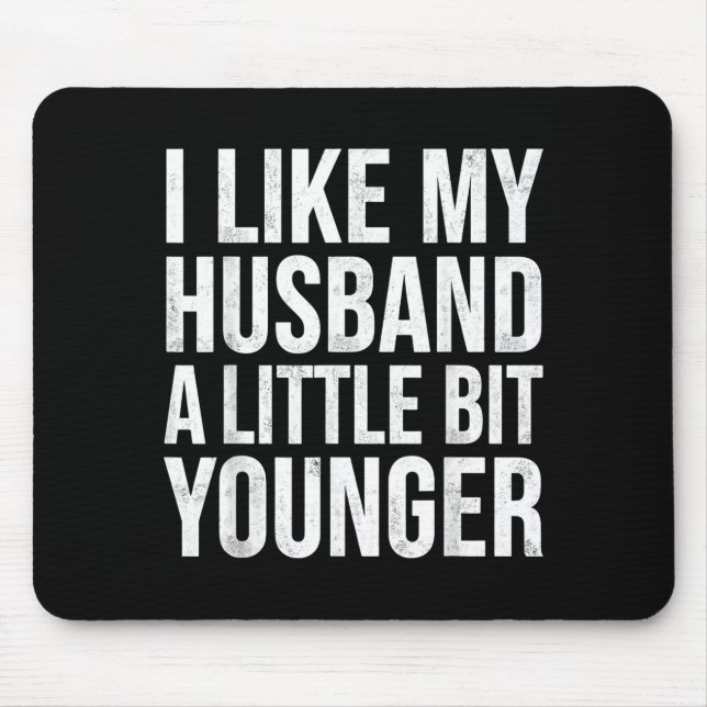 Mousepad I Like My Husband A Little Bit Younger  (Frente)