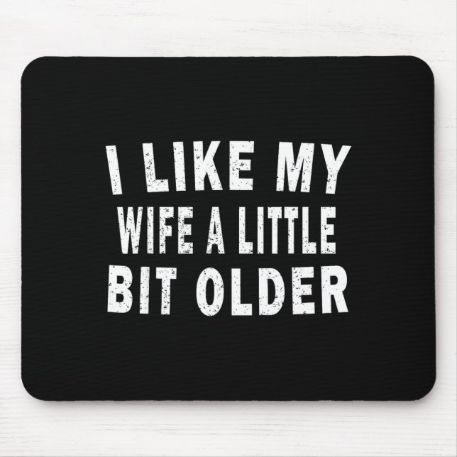 Mousepad I Like My Wife A Little Bit Older Funny Humor Husb (Frente)