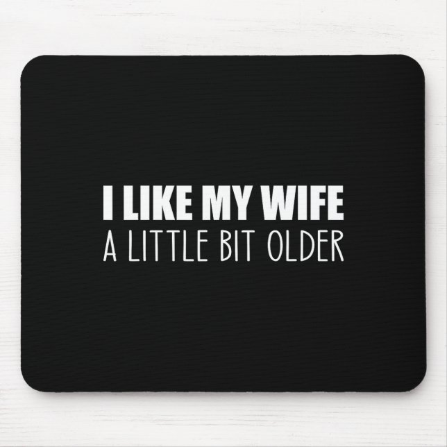 Mousepad I Like My Wife A Little Bit Older - Funny Saying S (Frente)