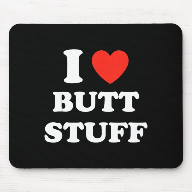 Mousepad I Love Butt Stuff Funny Quote  (Frente)