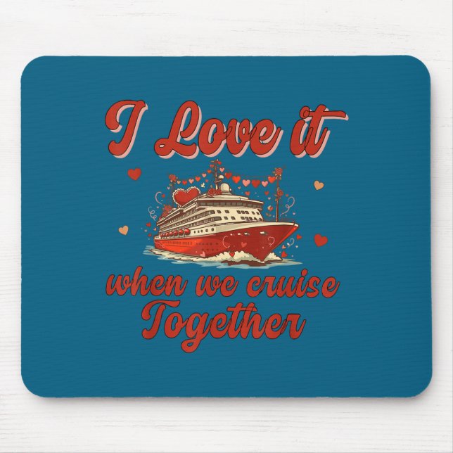 Mousepad I Love It When We Cruise Together Valentine's Day  (Frente)